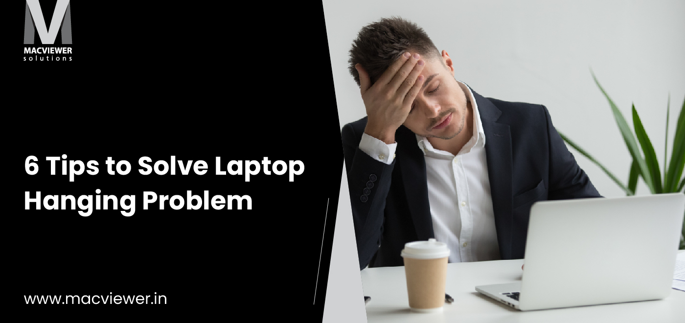 Solve Your Laptop Hanging Problem with 6 Helpful Tips!