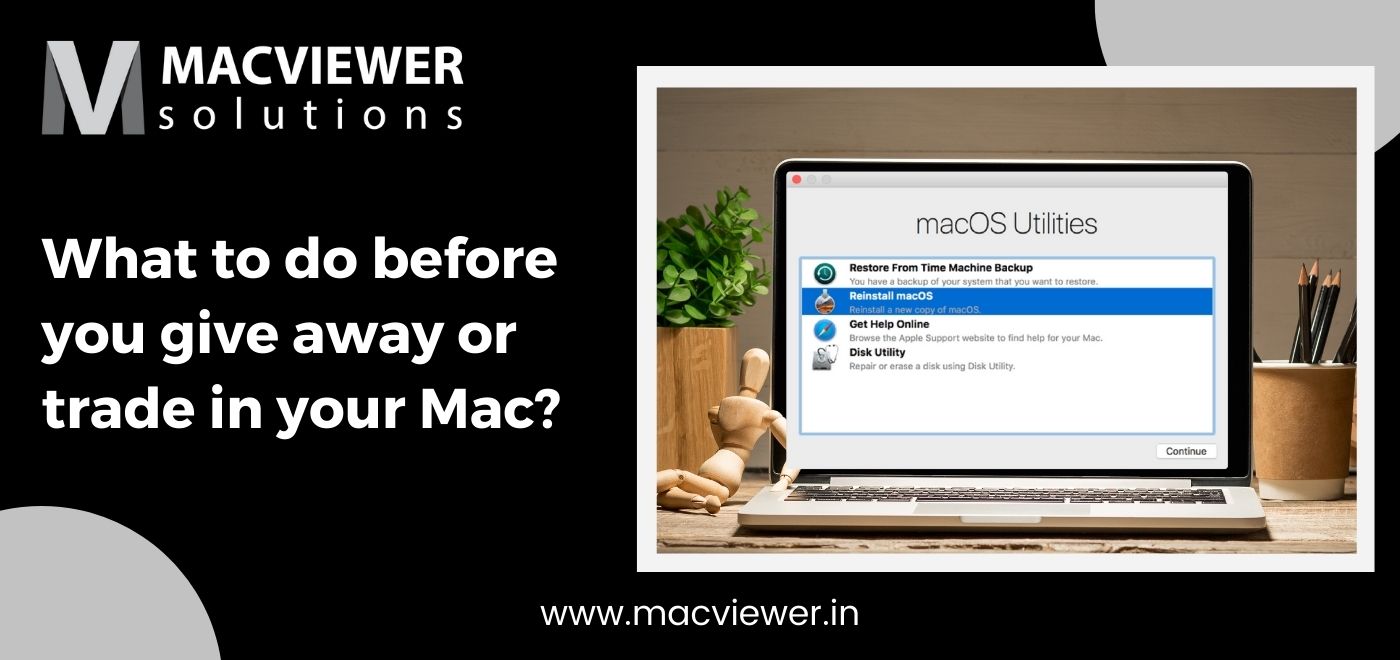 What to do before you give away or trade in your Mac