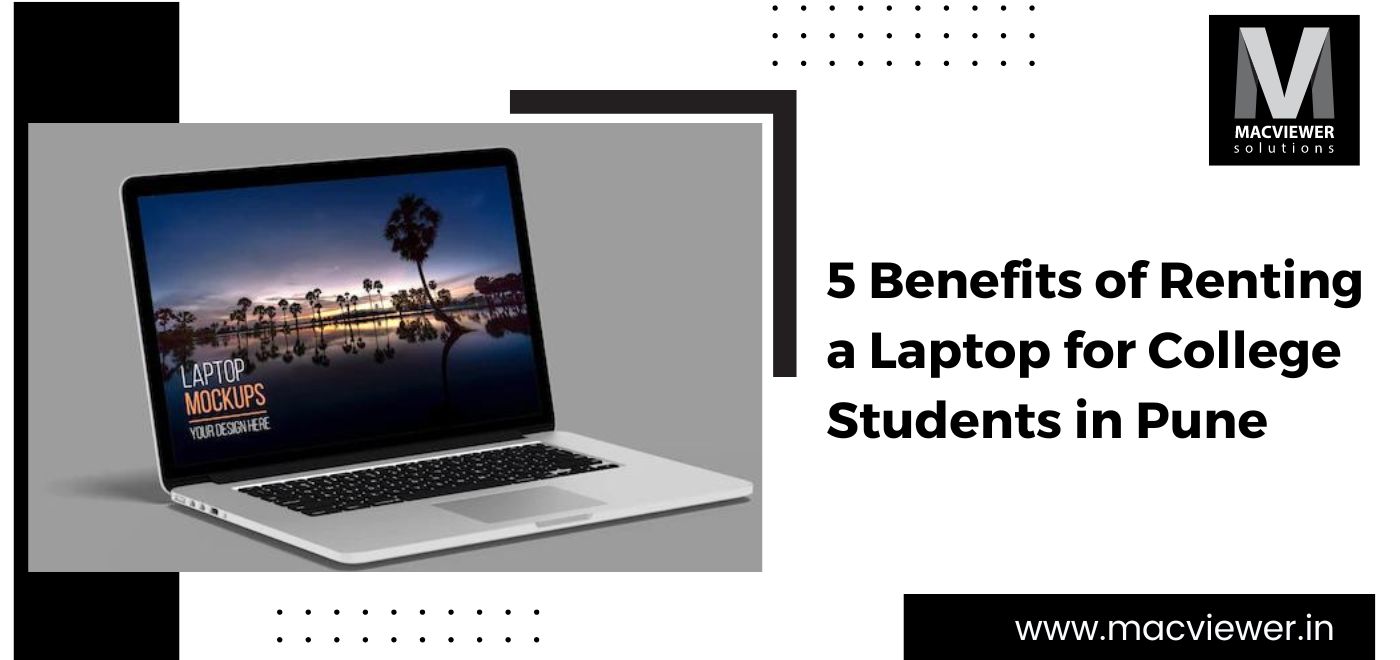 5 Awesome Benefits of Laptop Rentals for College Students in Pune