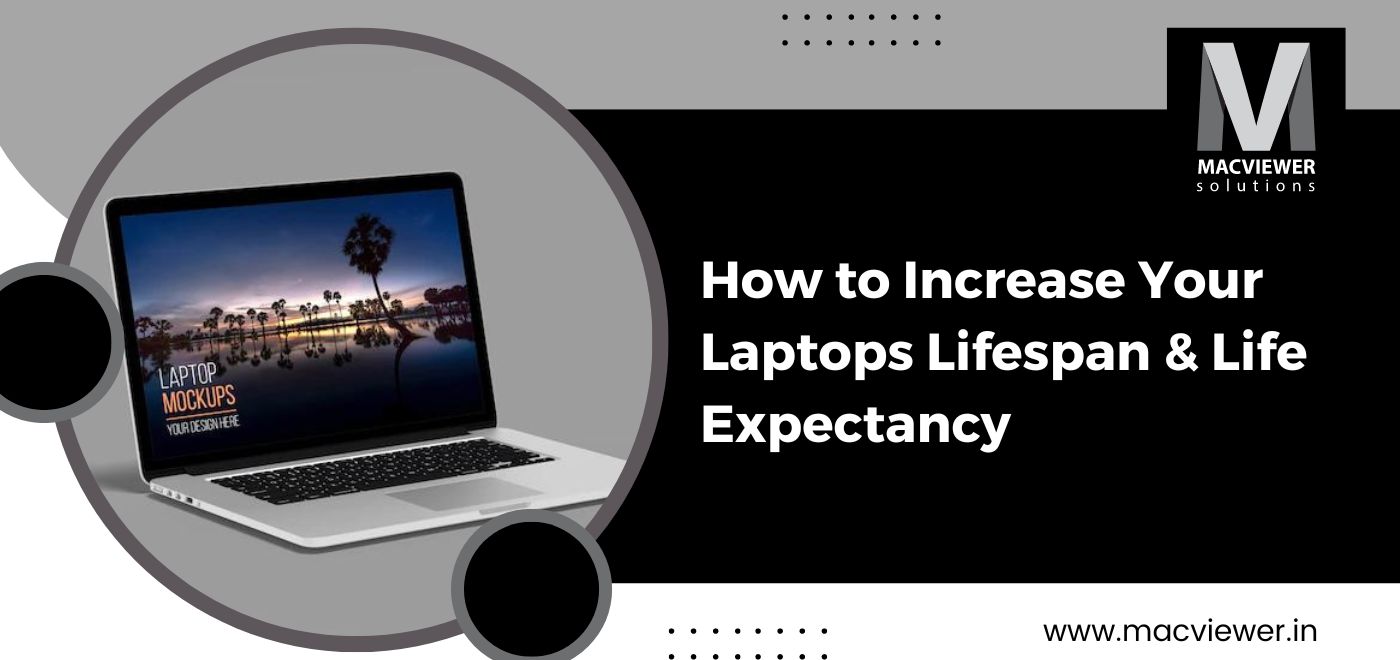 Increase Laptop's Lifespan - 7 Effective Methods