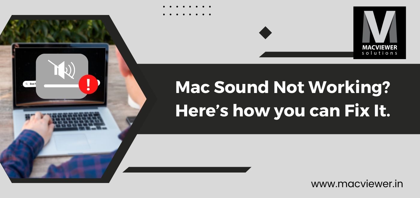 Mac Sound Not Working? Here are 5 steps on how you can Fix It.