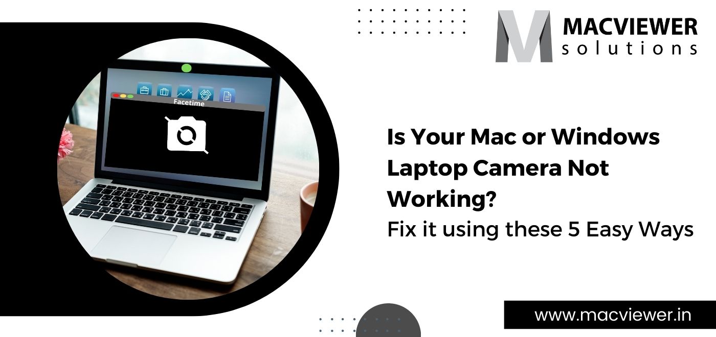 Mac/Windows Laptop Camera is Not Working: 5 Easy Tricks