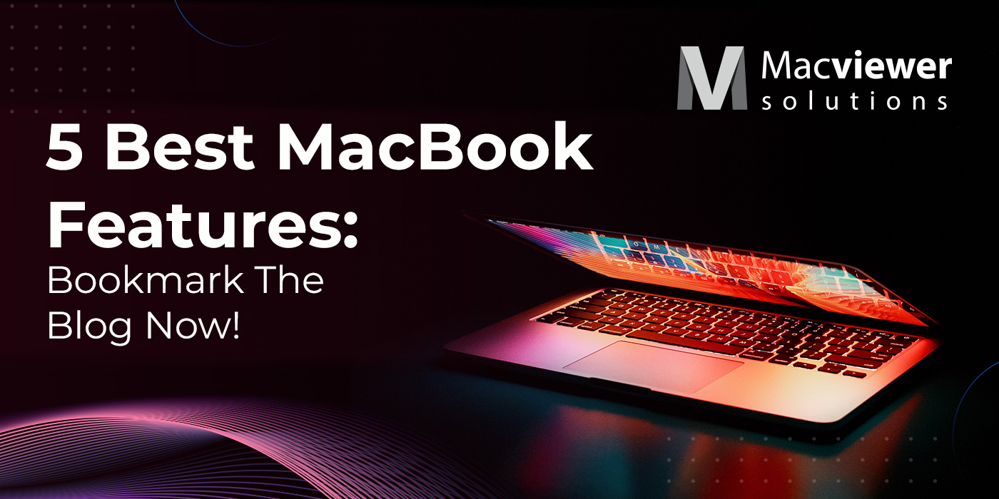 MacBook Features Laptop Features Cool MacBook Features 5 Best MacBook Features: Bookmark The Blog Now!
